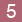 5